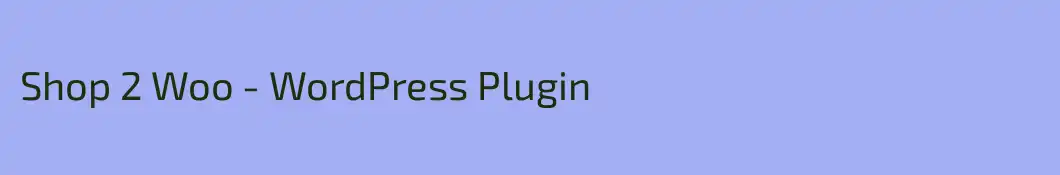 Shop 2 Woo - WordPress Plugin